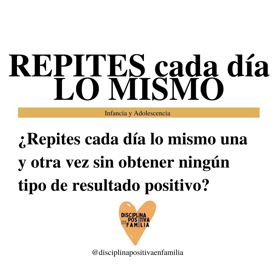 Repites cada día lo mismo una y otra vez. Soluciones con Disciplina Positiva.